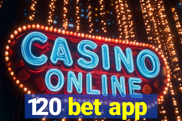 120 bet app